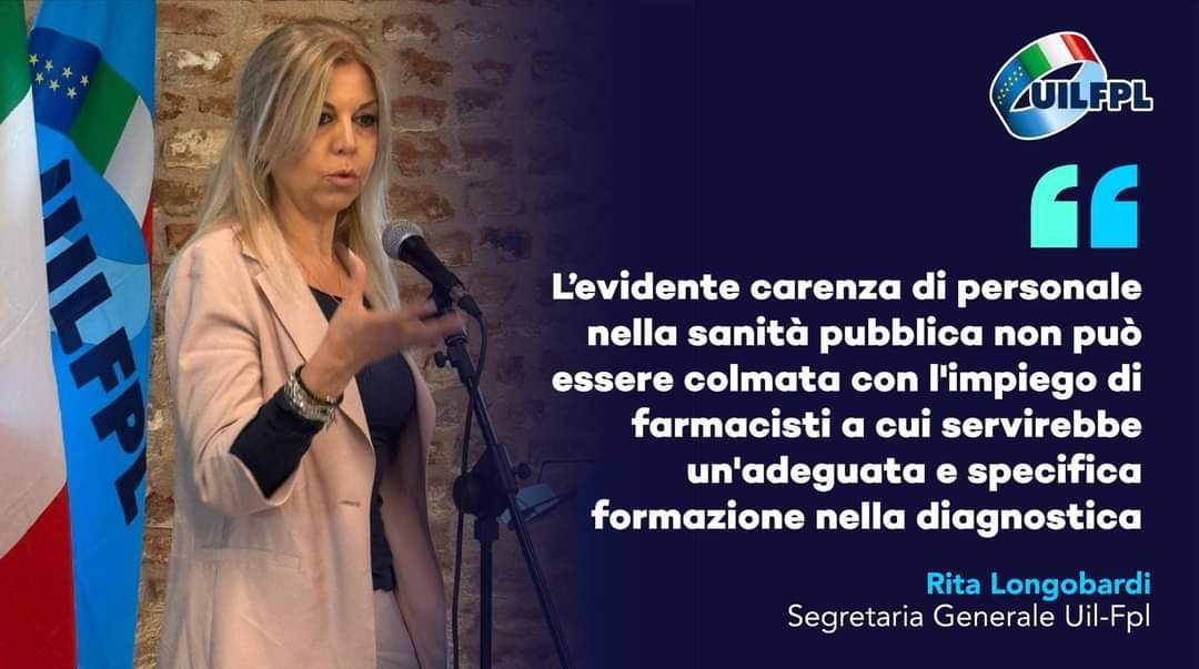 🔵 SSN. LONGOBARDI (UIL-FPL): LA CARENZA DI PERSONALE NELLA SANITÀ PUBBLICA NON PUÒ ESSERE COLMATA COL COINVOLGIMENTO DI FARMACISTI CON DIFFERENTE FORMAZIONE